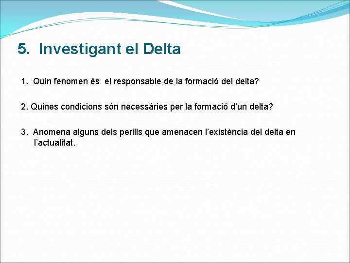 5. Investigant el Delta 1. Quin fenomen és el responsable de la formació delta?