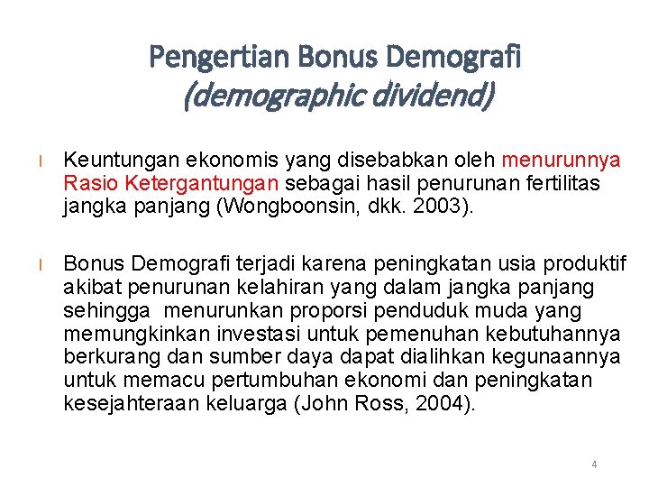 Pengertian Bonus Demografi (demographic dividend) l Keuntungan ekonomis yang disebabkan oleh menurunnya Rasio Ketergantungan