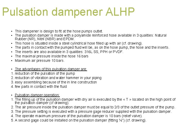 Pulsation dampener ALHP • This dampener is design to fit at the hose pumps