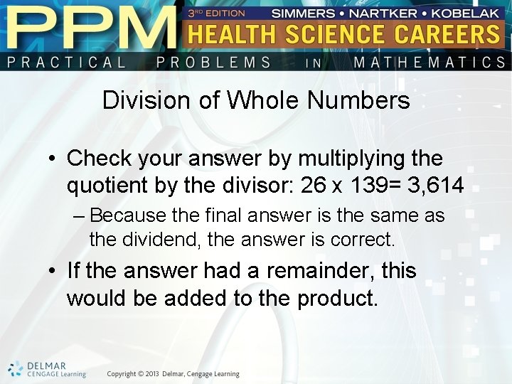 Division of Whole Numbers • Check your answer by multiplying the quotient by the