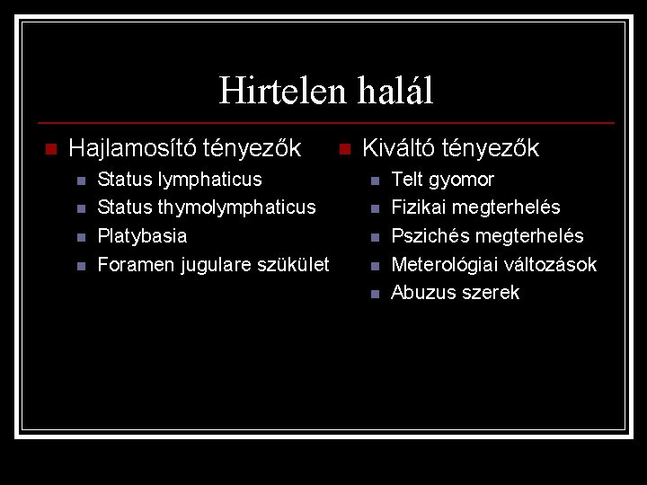 Hirtelen halál n Hajlamosító tényezők n n Status lymphaticus Status thymolymphaticus Platybasia Foramen jugulare