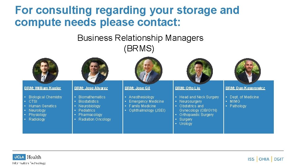 For consulting regarding your storage and compute needs please contact: Business Relationship Managers (BRMS)