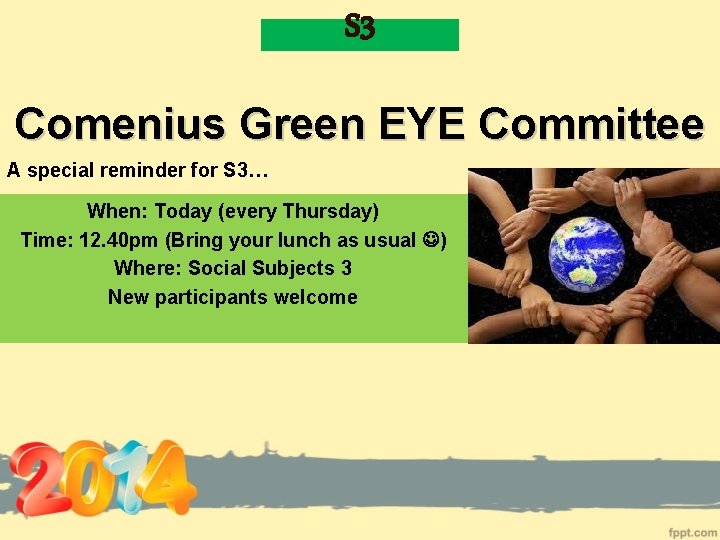 S 3 Comenius Green EYE Committee A special reminder for S 3… When: Today