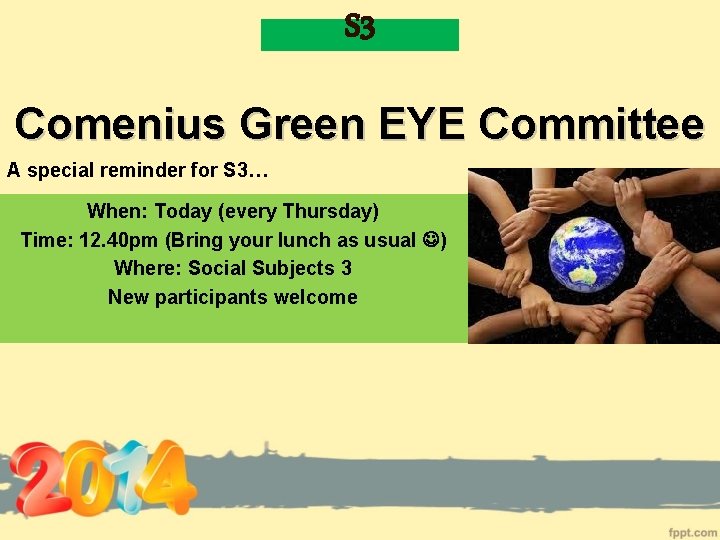 S 3 Comenius Green EYE Committee A special reminder for S 3… When: Today S 3 Comenius Green EYE Committee A special reminder for S 3… When: Today