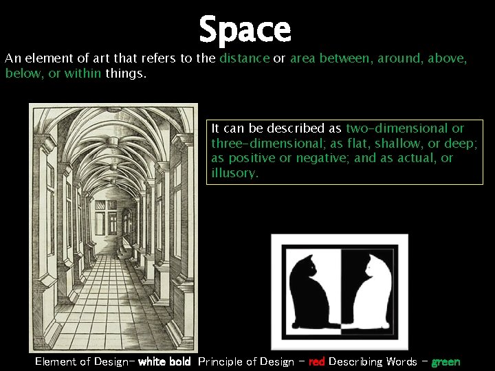 Space An element of art that refers to the distance or area between, around,