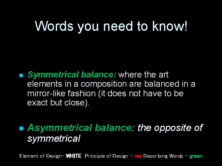 Words you need to know! n n Symmetrical balance: where the art elements in
