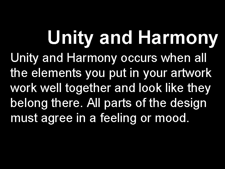 Unity and Harmony occurs when all the elements you put in your artwork well Unity and Harmony occurs when all the elements you put in your artwork well