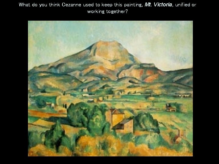 What do you think Cezanne used to keep this painting, Mt. Victoria, unified or What do you think Cezanne used to keep this painting, Mt. Victoria, unified or