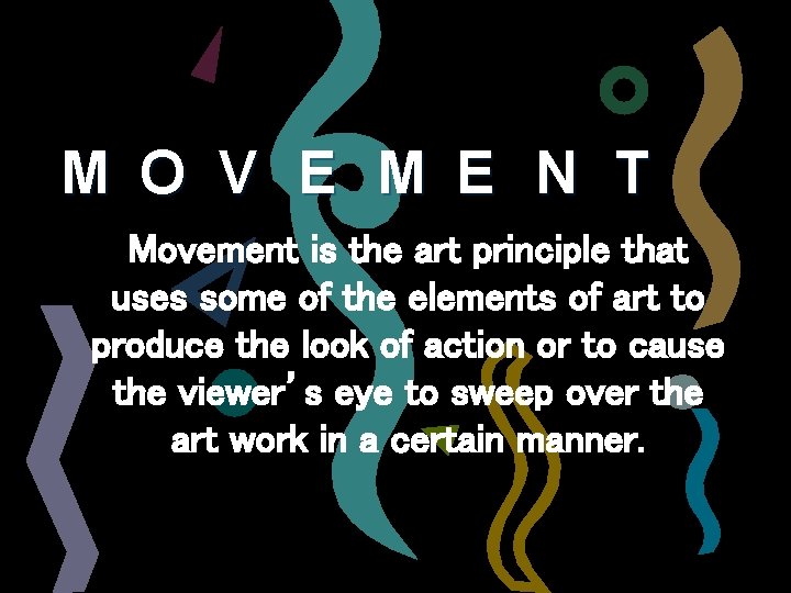 M O V E M E N T Movement is the art principle that M O V E M E N T Movement is the art principle that