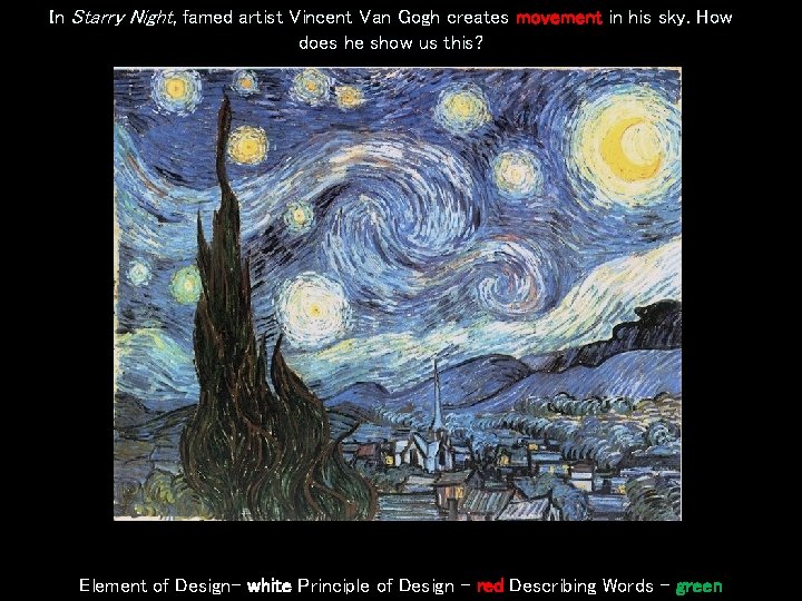 In Starry Night, famed artist Vincent Van Gogh creates movement in his sky. How