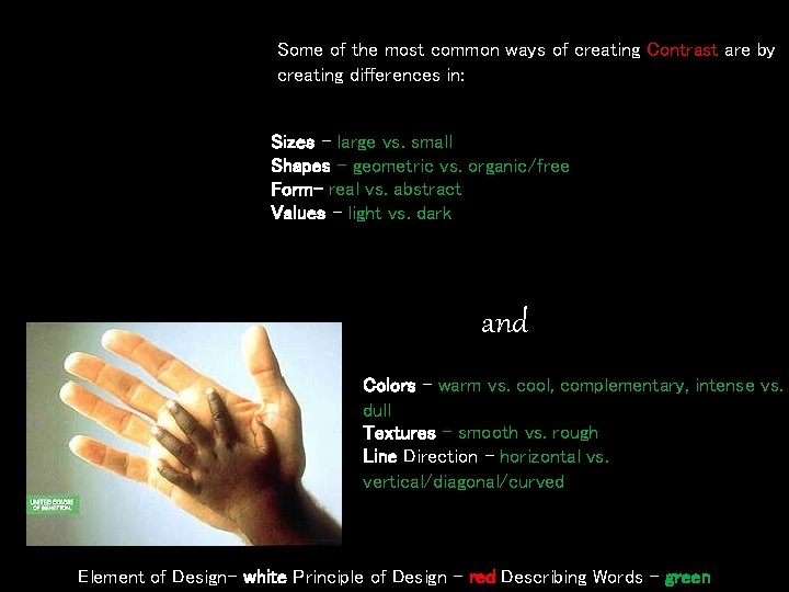 Some of the most common ways of creating Contrast are by creating differences in: Some of the most common ways of creating Contrast are by creating differences in: