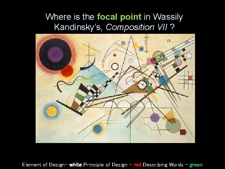 Where is the focal point in Wassily Kandinsky’s, Composition VII ? Element of Design– Where is the focal point in Wassily Kandinsky’s, Composition VII ? Element of Design–