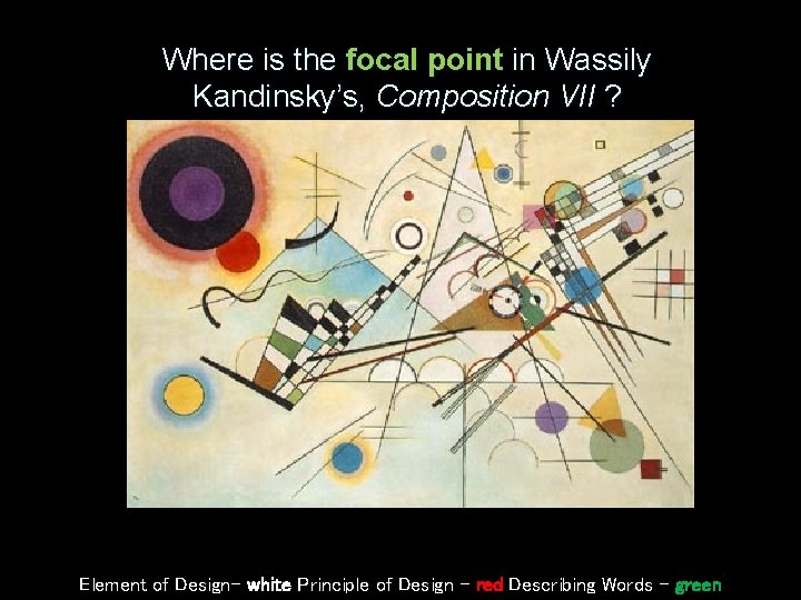 Where is the focal point in Wassily Kandinsky’s, Composition VII ? Element of Design–