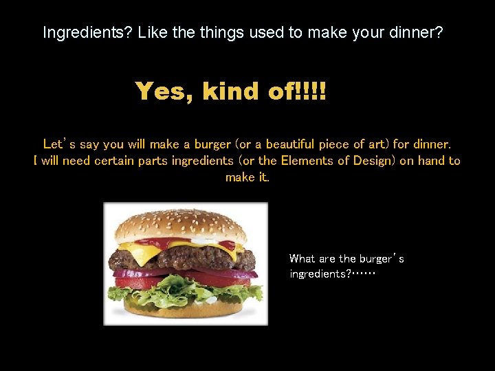 Ingredients? Like things used to make your dinner? Yes, kind of!!!! Let’s say you Ingredients? Like things used to make your dinner? Yes, kind of!!!! Let’s say you