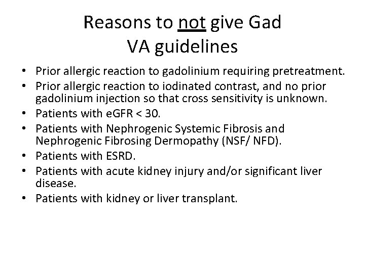 Reasons to not give Gad VA guidelines • Prior allergic reaction to gadolinium requiring
