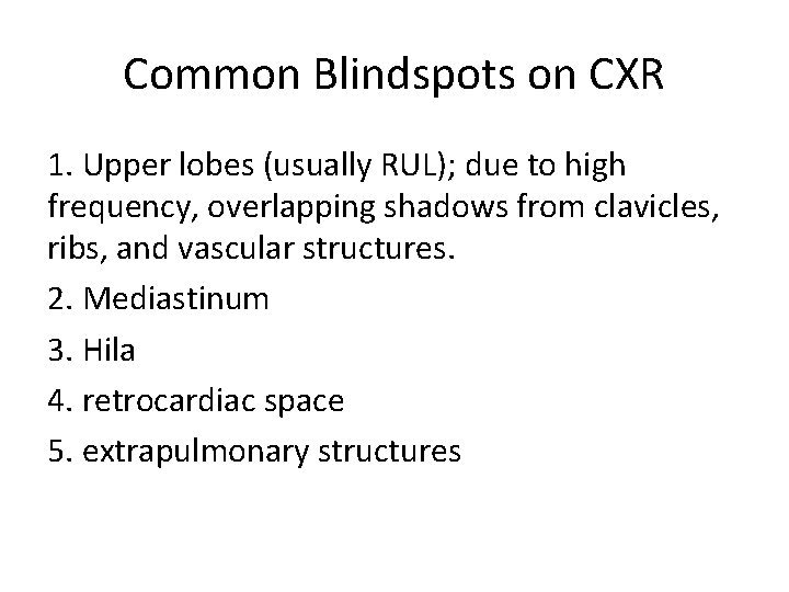 Common Blindspots on CXR 1. Upper lobes (usually RUL); due to high frequency, overlapping