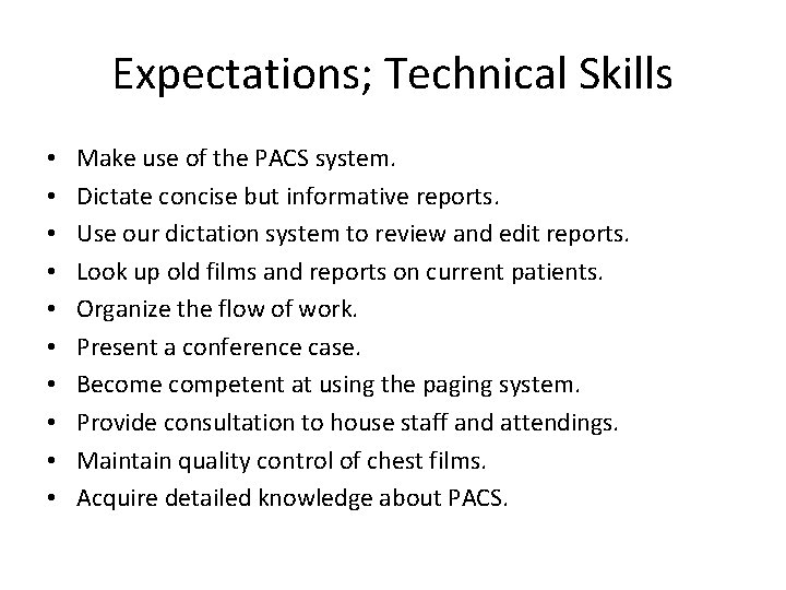 Expectations; Technical Skills • • • Make use of the PACS system. Dictate concise