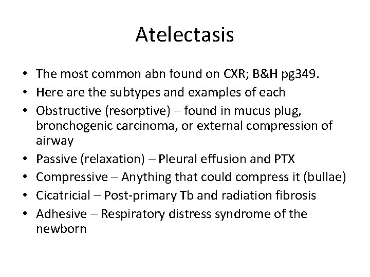 Atelectasis • The most common abn found on CXR; B&H pg 349. • Here