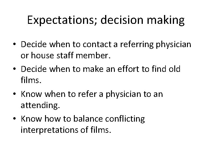 Expectations; decision making • Decide when to contact a referring physician or house staff