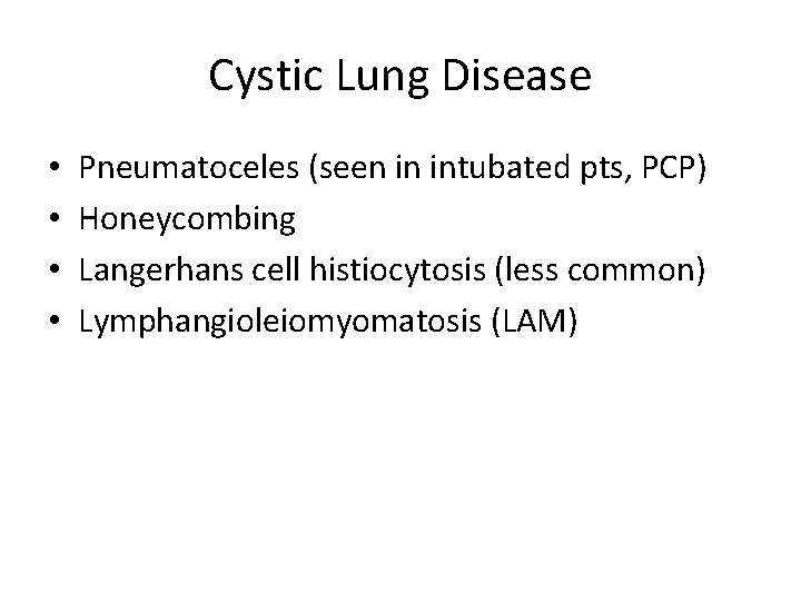 Cystic Lung Disease • • Pneumatoceles (seen in intubated pts, PCP) Honeycombing Langerhans cell