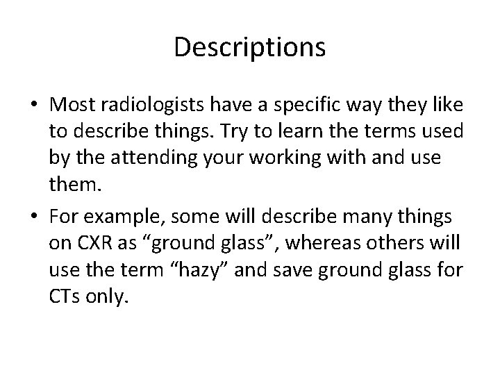 Descriptions • Most radiologists have a specific way they like to describe things. Try