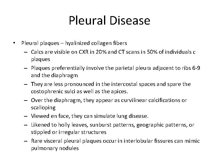 Pleural Disease • Pleural plaques – hyalinized collagen fibers – Calcs are visible on