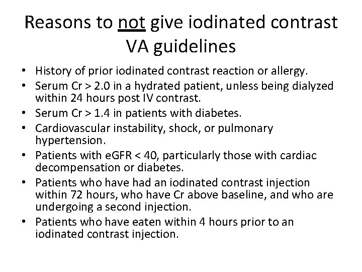 Reasons to not give iodinated contrast VA guidelines • History of prior iodinated contrast