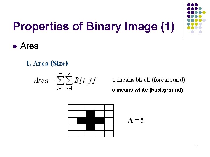 Properties of Binary Image (1) l Area 0 means white (background) 8 