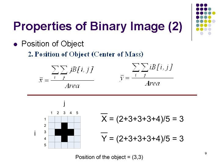 Properties of Binary Image (2) l Position of Object 9 