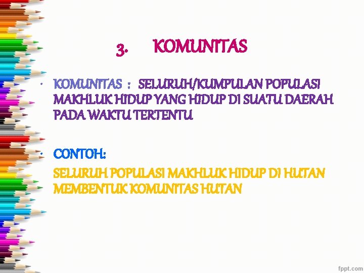 3. KOMUNITAS • KOMUNITAS : SELURUH/KUMPULAN POPULASI MAKHLUK HIDUP YANG HIDUP DI SUATU DAERAH
