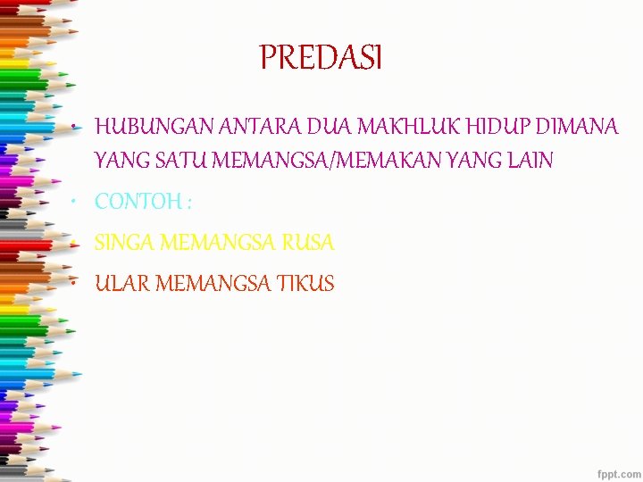 PREDASI • HUBUNGAN ANTARA DUA MAKHLUK HIDUP DIMANA YANG SATU MEMANGSA/MEMAKAN YANG LAIN •