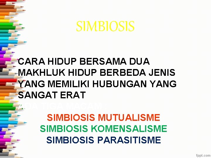 SIMBIOSIS CARA HIDUP BERSAMA DUA MAKHLUK HIDUP BERBEDA JENIS YANG MEMILIKI HUBUNGAN YANG SANGAT