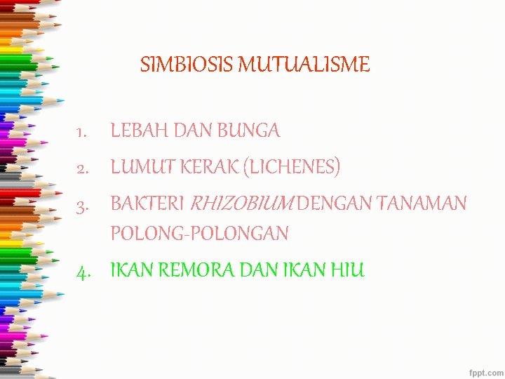 SIMBIOSIS MUTUALISME 1. LEBAH DAN BUNGA 2. LUMUT KERAK (LICHENES) 3. BAKTERI RHIZOBIUM DENGAN