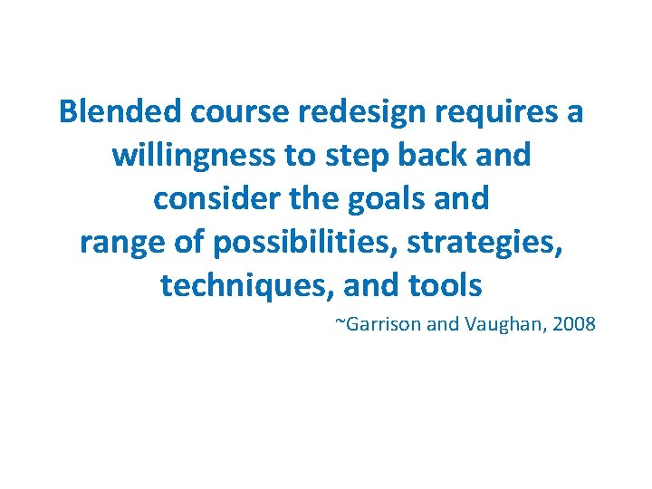 Blended course redesign requires a willingness to step back and consider the goals and