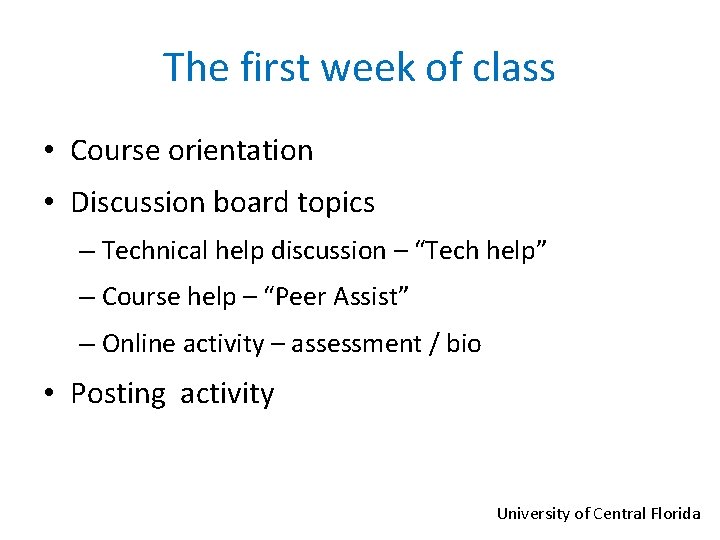 The first week of class • Course orientation • Discussion board topics – Technical