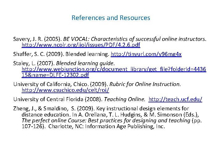 References and Resources Savery, J. R. (2005). BE VOCAL: Characteristics of successful online instructors.