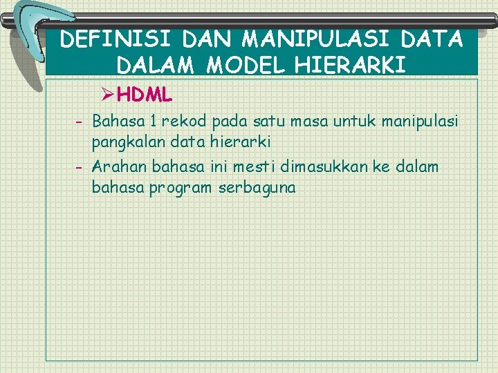 DEFINISI DAN MANIPULASI DATA DALAM MODEL HIERARKI ØHDML - Bahasa 1 rekod pada satu