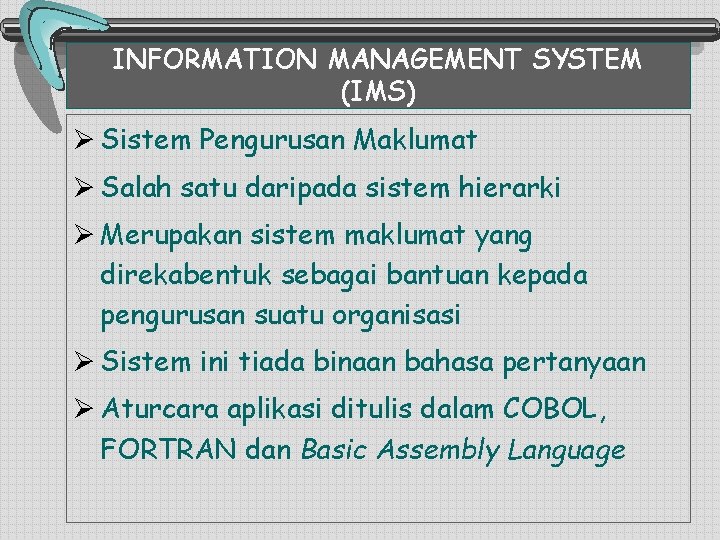 INFORMATION MANAGEMENT SYSTEM (IMS) Ø Sistem Pengurusan Maklumat Ø Salah satu daripada sistem hierarki