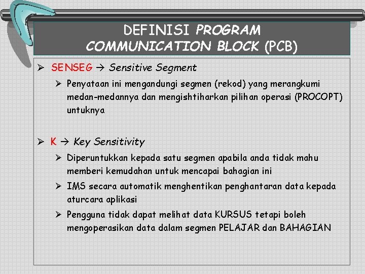 DEFINISI PROGRAM COMMUNICATION BLOCK (PCB) Ø SENSEG Sensitive Segment Ø Penyataan ini mengandungi segmen