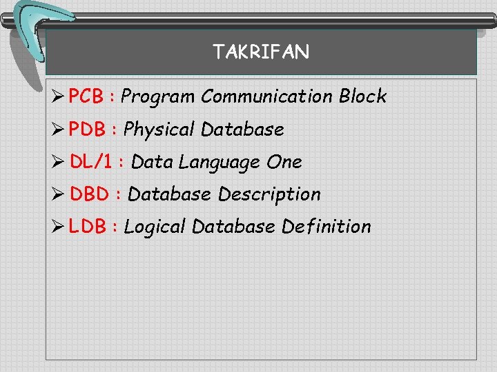 TAKRIFAN Ø PCB : Program Communication Block Ø PDB : Physical Database Ø DL/1