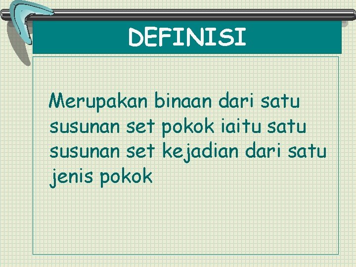 DEFINISI Merupakan binaan dari satu susunan set pokok iaitu satu susunan set kejadian dari