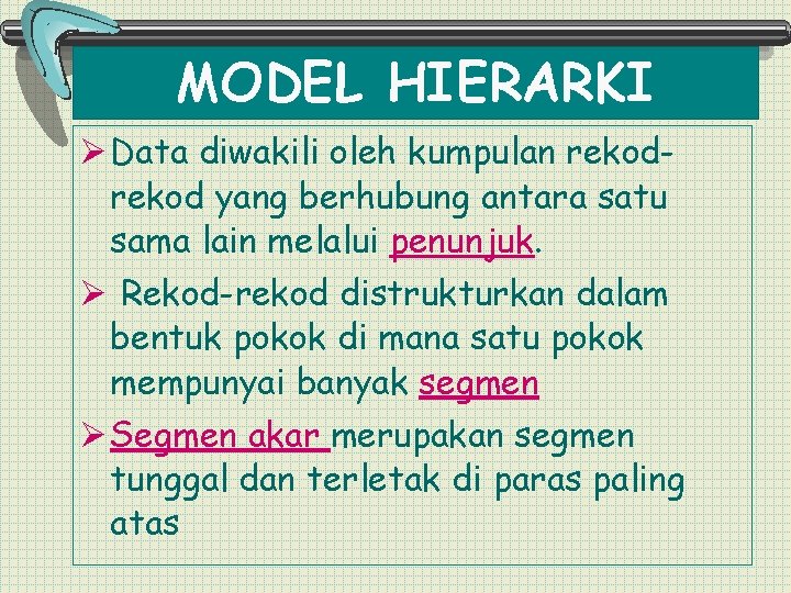 MODEL HIERARKI Ø Data diwakili oleh kumpulan rekod yang berhubung antara satu sama lain