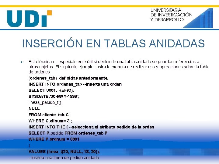 INSERCIÓN EN TABLAS ANIDADAS Ø Esta técnica es especialmente útil si dentro de una