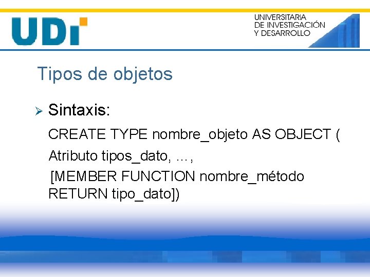 Tipos de objetos Ø Sintaxis: CREATE TYPE nombre_objeto AS OBJECT ( Atributo tipos_dato, …,