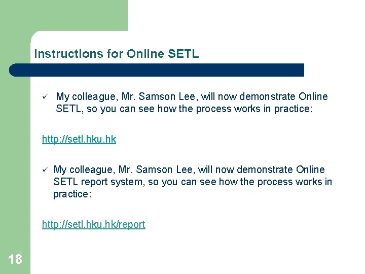Instructions for Online SETL ü My colleague, Mr. Samson Lee, will now demonstrate Online