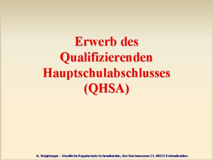 Erwerb des Qualifizierenden Hauptschulabschlusses (QHSA) A. Voigtberger – Staatliche Regelschule Schmalkalden, Am Siechenrasen 21,