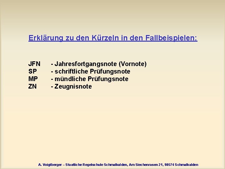 Erklärung zu den Kürzeln in den Fallbeispielen: JFN SP MP ZN - Jahresfortgangsnote (Vornote)