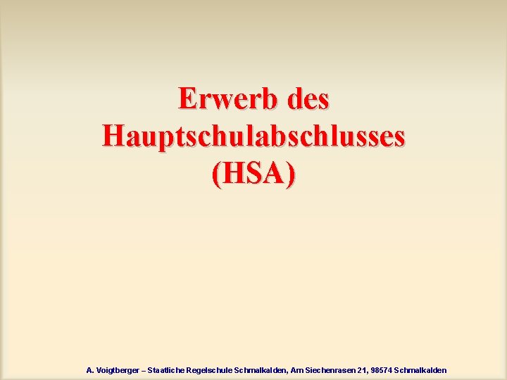 Erwerb des Hauptschulabschlusses (HSA) A. Voigtberger – Staatliche Regelschule Schmalkalden, Am Siechenrasen 21, 98574