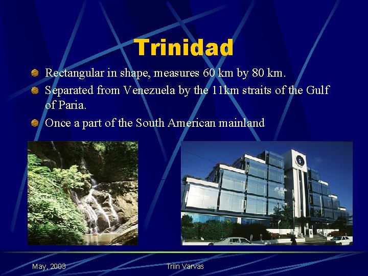 Trinidad Rectangular in shape, measures 60 km by 80 km. Separated from Venezuela by