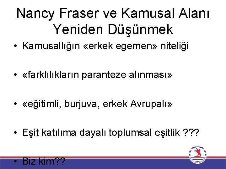 Nancy Fraser ve Kamusal Alanı Yeniden Düşünmek • Kamusallığın «erkek egemen» niteliği • «farklılıkların